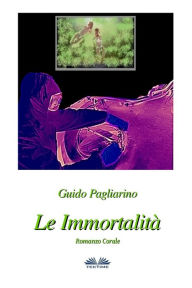 Title: Le Immortalità, Author: Guido Pagliarino