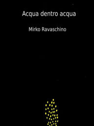 Title: Acqua Dentro Acqua, Author: Mirko Ravaschino