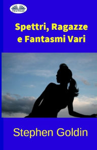 Title: Spettri, Ragazze e Fantasmi Vari, Author: Stephen Goldin