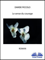 Title: Le Sens Du Courage, Author: Davide Piccolo
