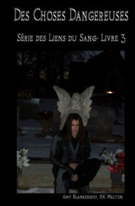 Title: Des choses dangereuses (Les Liens du Sang-Livre 3), Author: Amy Blankenship