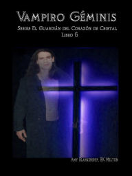 Title: Vampiro Géminis: El Guardiàn Del Corazòn De Cristal Libro 6, Author: Amy Blankenship