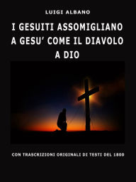 Title: I Gesuiti Assomigliano A Gesù Come Il Diavolo A Dio, Author: Luigi Albano