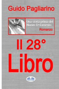 Title: Il Ventottesimo Libro: Una storia prima del Nuovo Testamento, Author: Guido Pagliarino