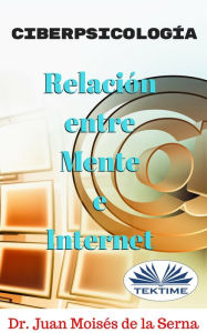 Title: Ciberpsicología: Relación Entre Mente E Internet, Author: Juan Moisés De La Serna