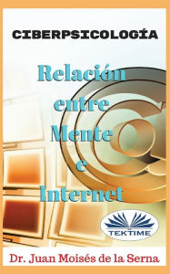Title: CiberPsicología: Relación entre Mente e Internet, Author: Juan Moisés De La Serna