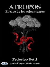 Title: Atropos: El Caso De Los Crisantemos, Author: Federico Betti