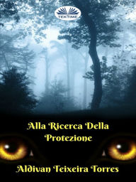 Title: Alla Ricerca Della Protezione, Author: Aldivan  Teixeira Torres