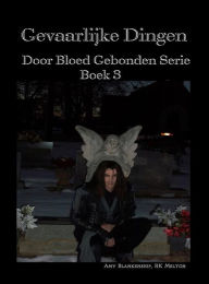 Title: Gevaarlijke Dingen: Door Bloed Gebonden Serie Boek 3, Author: Amy Blankenship