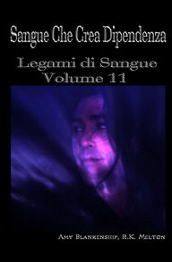 Title: Sangue Che Crea Dipendenza: Legami di Sangue - Volume 11, Author: R.K. Melton