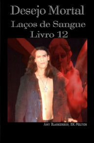 Title: Desejo Mortal: Laços de Sangue - Livro 12, Author: RK Melton