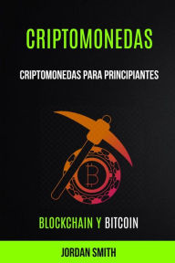 Title: Criptomonedas: Criptomonedas para principiantes (Blockchain y Bitcoin), Author: Jordan Smith