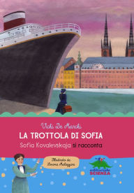 Title: La trottola di Sofia: Sofia Kovalevskaja si racconta, Author: Vichi De Marchi