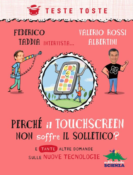 Perché il touchscreen non soffre il solletico?: E tante altre domande sulle nuove tecnologie