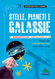 Title: Stelle, pianeti e galassie: Viaggio nella storia dell'astronomia dall'antichità ad oggi, Author: Margherita Hack