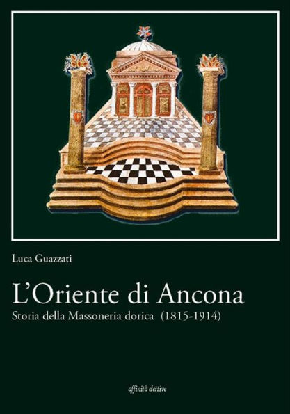 L'Oriente di Ancona.: Storia della Massoneria dorica (1815-1914)