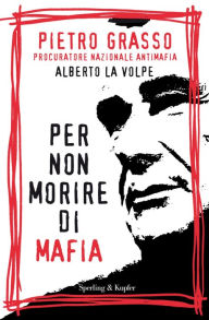 Title: Per non morire di mafia, Author: Pietro Grasso