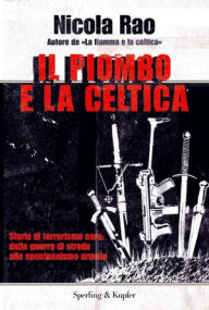 Title: Il piombo e la celtica, Author: Nicola Rao