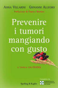Title: Prevenire i tumori mangiando con gusto, Author: Anna Villarini
