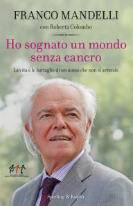 Title: Ho sognato un mondo senza cancro, Author: Franco Mandelli
