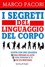 Title: I segreti del linguaggio del corpo, Author: Marco Pacori