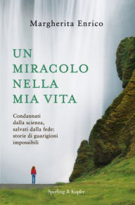 Title: Un miracolo nella mia vita, Author: Margherita Enrico