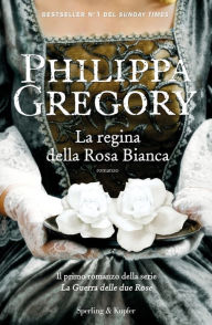 Title: La regina della rosa bianca (The White Queen), Author: Philippa Gregory