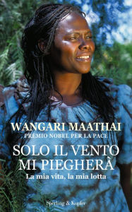 Title: Solo il vento mi piegherà, Author: Wangari Maathai