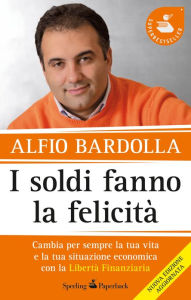 Title: I soldi fanno la felicità, Author: Alfio Bardolla