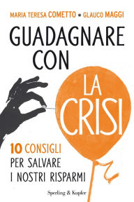 Title: Guadagnare con la crisi, Author: Maria Teresa Cometto