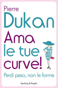 Title: Ama le tue curve!, Author: Pierre Dukan
