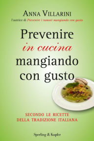 Title: Prevenire in cucina mangiando con gusto, Author: Anna Villarini