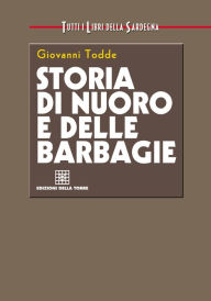 Title: Storia di Nuoro e delle barbagie, Author: Todde Giovanni