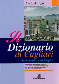 Title: Il dizionario di Cagliari. Sa memoria 'e su tempus, Author: Lucio Artizzu