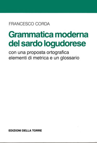 Grammatica moderna del sardo logudorese: Con una proposta ortografica elementi di metrica e un glossario
