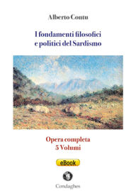 Title: I fondamenti filosofici e politici del Sardismo: Opera completa, Author: Alberto Contu