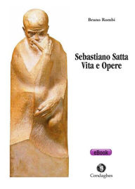 Title: Sebastiano Satta: Vita e Opere, Author: Bruno Rombi