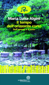 Title: Il tempo dell'orizzonte corto, Author: Maria Luisa Algini