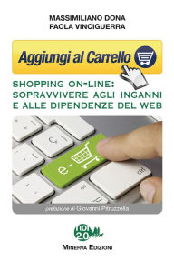 Title: Aggiungi al carrello: Shopping on-line: sopravvivere agli inganni e alle dipendenze del web, Author: Massimiliano Dona