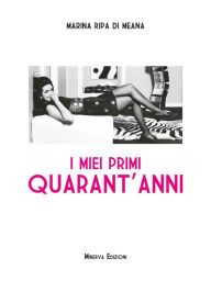 Title: I miei primi quarant'anni, Author: Marina Ripa di Meana