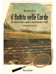 Title: Il Battito nelle corde: Dai campi da tennis a quelli di concentramento e ritorno, Author: Alessandro Mischi