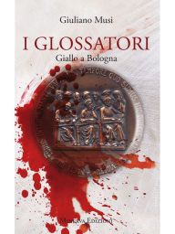 Title: I glossatori: Giallo a Bologna, Author: Giuliano Musi