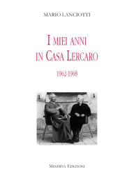 Title: I miei anni in casa Lercaro: 1962-1968, Author: Mario Lanciotti