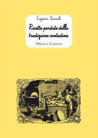 Title: Ricette perdute della tradizione contadina, Author: Eugenio Savioli