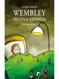 Title: Wembley in una stanza, Author: Fabrizio Ghirardi