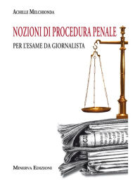 Title: Nozioni di procedura penale per l'esame da giornalista, Author: Achille Melchionda