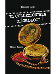 Title: Il collezionista di orologi, Author: Roberto Raisi