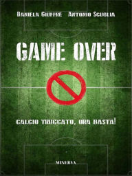 Title: Game Over: Calcio truccato, ora basta!, Author: Daniela Giuffrè