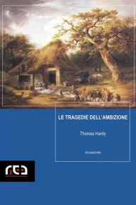 Title: Le tragedie dell'ambizione, Author: Thomas Hardy