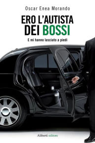 Title: Ero l'autista dei Bossi, Author: Oscar E. Morando